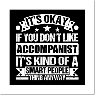 It's Okay If You Don't Like Accompanist It's Kind Of A Smart People Thing Anyway Accompanist Lover Posters and Art